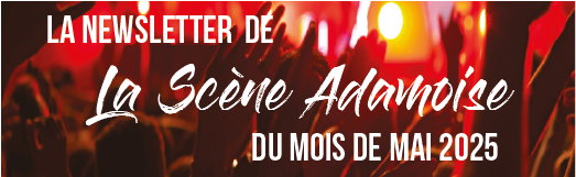 Newsletter de la scène adamoise du mois de 05/25
