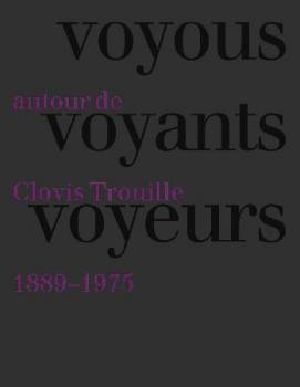 Voyous, voyants, voyeurs. Autour de Clovis Trouille (1889-1975)
