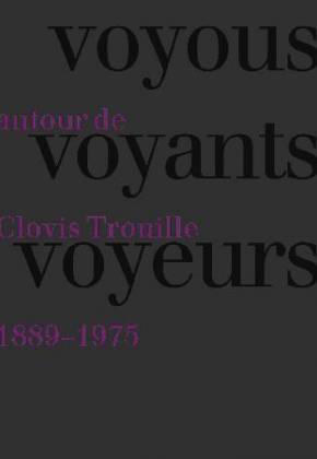 Voyous, voyants, voyeurs. Autour de Clovis Trouille (1889-1975)